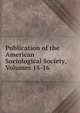 Publication of the American Sociological Society, Volumes 15-16, 