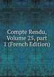 Compte Rendu, Volume 25, part 1 (French Edition), 