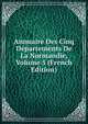Annuaire Des Cinq Departements De La Normandie, Volume 5 (French Edition), 