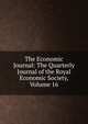 The Economic Journal: The Quarterly Journal of the Royal Economic Society, Volume 16, 