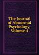 The Journal of Abnormal Psychology, Volume 4, 