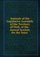 Journals of the Legislative Assembly of the Territory of Utah, of the . Annual Session, for the Years ., 