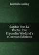 Sophie Von La Roche: Die Freundin Wieland's (German Edition), Ludmilla Assing 