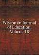 Wisconsin Journal of Education, Volume 18, 