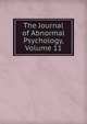 The Journal of Abnormal Psychology, Volume 11, 