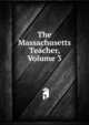 The Massachusetts Teacher, Volume 3, 