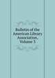 Bulletin of the American Library Association, Volume 3, 