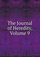 The Journal of Heredity, Volume 9, 