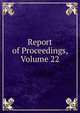 Report of Proceedings, Volume 22, 