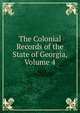 The Colonial Records of the State of Georgia, Volume 4, 