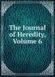 The Journal of Heredity, Volume 6, 