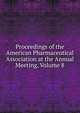Proceedings of the American Pharmaceutical Association at the Annual Meeting, Volume 8, 