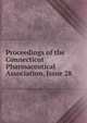 Proceedings of the Connecticut Pharmaceutical Association, Issue 28, 