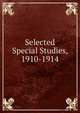 Selected Special Studies, 1910-1914, 