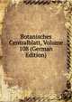 Botanisches Centralblatt, Volume 108 (German Edition), 