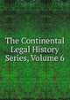 The Continental Legal History Series, Volume 6, 