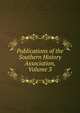 Publications of the Southern History Association, Volume 3, 