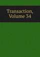Transaction, Volume 34, 