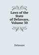Laws of the State of Delaware, Volume 30, Delaware 