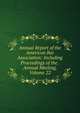 Annual Report of the American Bar Association: Including Proceedings of the . Annual Meeting, Volume 22, 