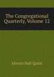 The Congregational Quarterly, Volume 12, Alonzo Hall Quint 