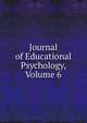 Journal of Educational Psychology, Volume 6, 