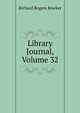 Library Journal, Volume 32, Richard Rogers Bowker 