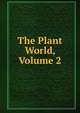 The Plant World, Volume 2, 