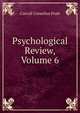 Psychological Review, Volume 6, Carroll Cornelius Pratt 