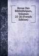 Revue Des Bibliotheques, Volumes 25-26 (French Edition), 