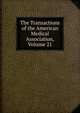 The Transactions of the American Medical Association, Volume 21, 