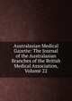 Australasian Medical Gazette: The Journal of the Australasian Branches of the British Medical Association, Volume 22, 