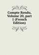 Compte Rendu, Volume 20, part 1 (French Edition), 