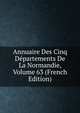 Annuaire Des Cinq Departements De La Normandie, Volume 63 (French Edition), 