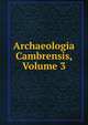 Archaeologia Cambrensis, Volume 3, 
