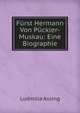 Furst Hermann Von Puckler-Muskau: Eine Biographie (German Edition), Ludmilla Assing 