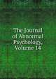 The Journal of Abnormal Psychology, Volume 14, 