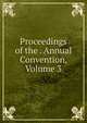 Proceedings of the . Annual Convention, Volume 3, 