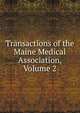 Transactions of the Maine Medical Association, Volume 2, 