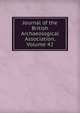 Journal of the British Archaeological Association, Volume 42, 