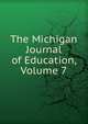 The Michigan Journal of Education, Volume 7, 