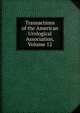 Transactions of the American Urological Association, Volume 12, 