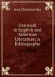 Denmark in English and American Literature: A Bibliography, Jens Christian Bay 