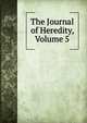 The Journal of Heredity, Volume 5, 