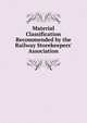Material Classification Recommended by the Railway Storekeepers' Association, 