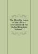 The Monthly Notes of the Library Association of the United Kingdom, Volume 1, 