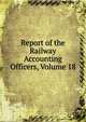 Report of the Railway Accounting Officers, Volume 18, 