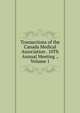 Transactions of the Canada Medical Association . 10Th Annual Meeting ., Volume 1, 