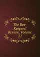 The Bee-Keepers' Review, Volume 21, 
