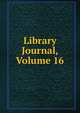 Library Journal, Volume 16, 